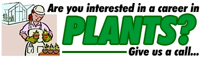 Are you interested in a career in plants? Give us a call...